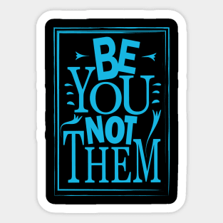 Be You Not Them Sticker